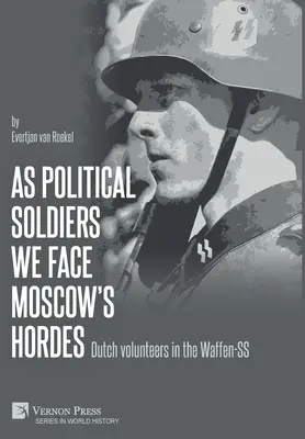Ako politickí vojaci čelíme hordám Moskvy: Holandskí dobrovoľníci vo Waffen-SS - As political soldiers we face Moscow's hordes: Dutch volunteers in the Waffen-SS
