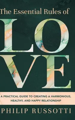 Základné pravidlá lásky: Praktická príručka na vytvorenie harmonického, zdravého a šťastného vzťahu - The Essential Rules of Love: A Practical Guide to Creating a Harmonious, Healthy, and Happy Relationship