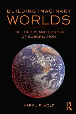 Budovanie imaginárnych svetov: Teória a história subkreácie - Building Imaginary Worlds: The Theory and History of Subcreation