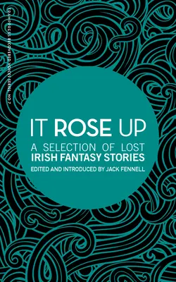 Vstalo to: Výber stratených írskych fantasy poviedok - It Rose Up: A Selection of Lost Irish Fantasy Stories