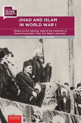 Džihád a islam v prvej svetovej vojne: Štúdie o osmanskom džiháde pri príležitosti stého výročia svätej vojny Snoucka Hurgronjeho Made in Germany - Jihad and Islam in World War I: Studies on the Ottoman Jihad on the Centenary of Snouck Hurgronje's Holy War Made in Germany