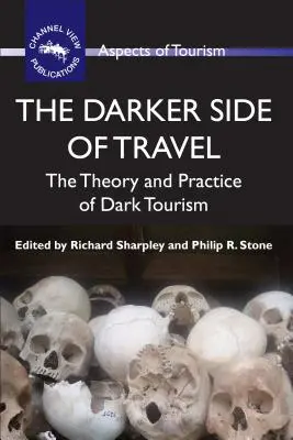 Temná stránka cestovania: Theory and Practice of Dark Tourism: Theory and Practice of Dark Tourism (Teória a prax temného cestovného ruchu) - The Darker Side of Travel: The Theory and Practice of Dark Tourism