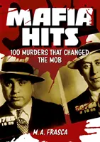 Mafiánske hity: 100 vrážd, ktoré zmenili svet - Mafia Hits: 100 Murders That Changed the World