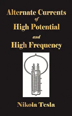 Experimenty so striedavými prúdmi s vysokým potenciálom a vysokou frekvenciou - Experiments With Alternate Currents Of High Potential And High Frequency