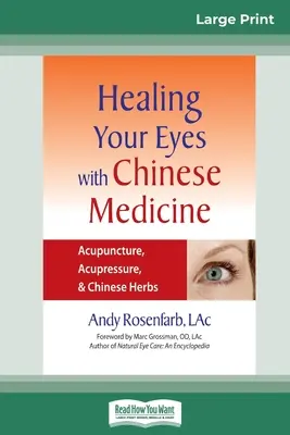 Liečenie očí čínskou medicínou: Akupunktúra, akupresúra a čínske bylinky (16pt Large Print Edition) - Healing Your Eyes with Chinese Medicine: Acupuncture, Acupressure, & Chinese Herb (16pt Large Print Edition)