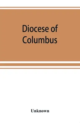 Kolumbova diecéza: dejiny päťdesiatich rokov, 1868-1918 - Diocese of Columbus: the history of fifty years, 1868-1918
