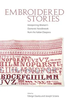 Vyšívané príbehy: Interpretácia ženských domácich výšiviek z talianskej diaspóry - Embroidered Stories: Interpreting Women's Domestic Needlework from the Italian Diaspora