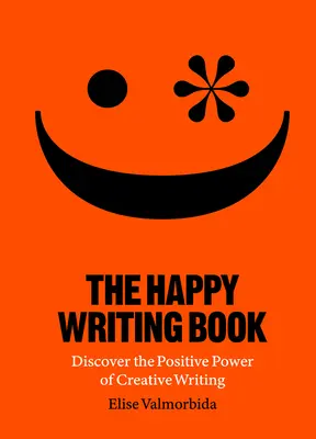 Kniha o šťastnom písaní: Objavte pozitívnu silu tvorivého písania - The Happy Writing Book: Discover the Positive Power of Creative Writing