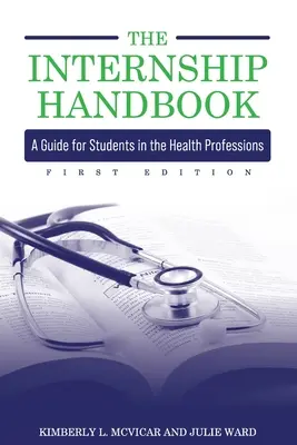 Príručka pre stážistov: Príručka pre študentov zdravotníckych odborov - The Internship Handbook: A Guide for Students in the Health Professions