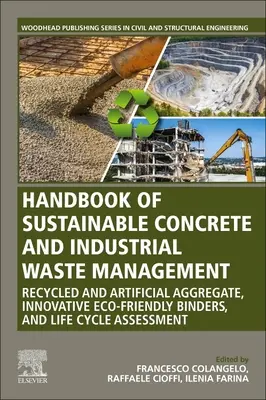 Príručka udržateľného nakladania s betónom a priemyselným odpadom: Recyklované a umelé kamenivo, inovatívne ekologické spojivá a životný cyklus - Handbook of Sustainable Concrete and Industrial Waste Management: Recycled and Artificial Aggregate, Innovative Eco-Friendly Binders, and Life Cycle A