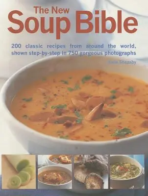 Nová polievková biblia: 200 klasických receptov z celého sveta, zobrazených krok za krokom na 750 nádherných fotografiách - The New Soup Bible: 200 Classic Recipes from Around the World, Shown Step-By-Step in 750 Gorgeous Photographs