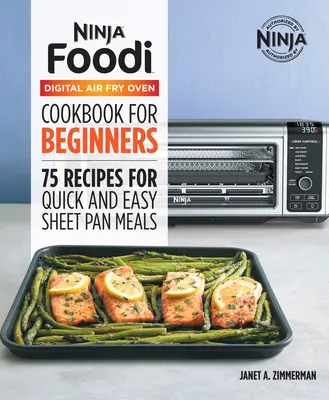 Oficiálna kuchárska kniha digitálnej fritézy Ninja Foodi: 75 receptov na rýchle a jednoduché jedlá z plechu - The Official Ninja Foodi Digital Air Fry Oven Cookbook: 75 Recipes for Quick and Easy Sheet Pan Meals
