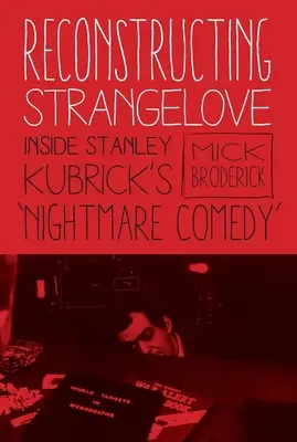 Rekonštrukcia Strangelove: Inside Stanley Kubrick's Nightmare Comedy