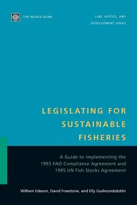 Legislatíva pre udržateľný rybolov: Príručka na implementáciu dohody Fao z roku 1993 a dohody OSN o zásobách rýb z roku 1995 - Legislating for Sustainable Fisheries: A Guide to Implementing the 1993 Fao Compliance Agreement and 1995 Un Fish Stocks Agreement
