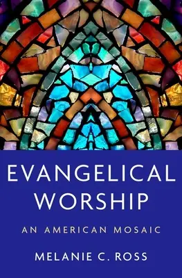 Evanjelická bohoslužba: Americká mozaika - Evangelical Worship: An American Mosaic
