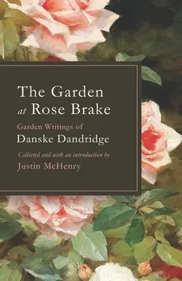Záhrada v Rose Brake: Záhradné spisy Danske Dandridgeovej - The Garden at Rose Brake: Garden Writings of Danske Dandridge
