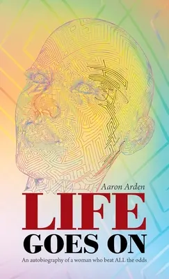 Život ide ďalej: Autobiografia ženy, ktorá prekonala všetky prekážky - Life Goes On: An Autobiography of a Woman Who Beat All the Odds