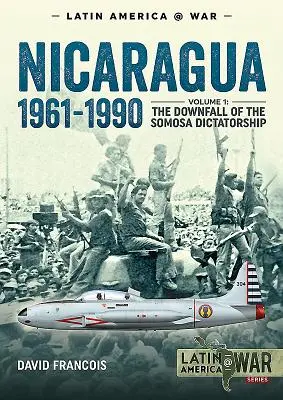 Nikaragua, 1961-1990. Zväzok 1: Pád Somosovej diktatúry - Nicaragua, 1961-1990. Volume 1: The Downfall of the Somosa Dictatorship
