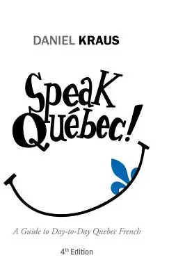 Hovorte po quebecky! Vydajte sa na cestu do Quebecu: Sprievodca každodennou quebeckou francúzštinou - Speak Qubec!: A Guide to Day-to-Day Quebec French