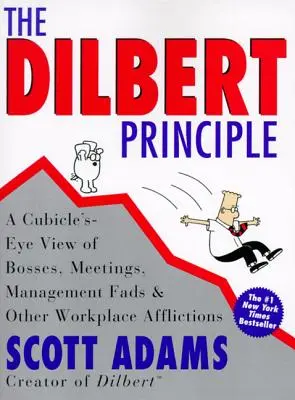 Dilbertov princíp: Dilbert: pohľad z kabíny na šéfov, porady, manažérske módy a iné neduhy na pracovisku - The Dilbert Principle: A Cubicle's-Eye View of Bosses, Meetings, Management Fads & Other Workplace Afflictions