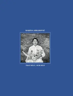 Marina Abramovičová: To ja / Naše ja - Marina Abramovic: That Self / Our Self