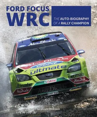 Ford Focus Wrc: Autobiografia šampióna rallye - Ford Focus Wrc: The Auto-Biography of a Rally Champion