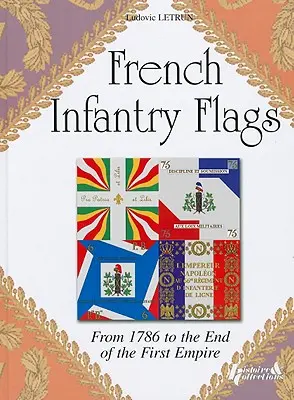 Zástavy francúzskej pechoty: Od roku 1786 do konca prvého cisárstva - French Infantry Flags: From 1786 to the End of the First Empire