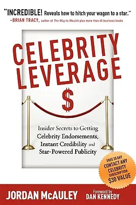 Pákový efekt celebrít: Ako získať podporu celebrít, okamžitú dôveryhodnosť a hviezdnu publicitu alebo ako si zabezpečiť publicitu? - Celebrity Leverage: Insider Secrets to Getting Celebrity Endorsements, Instant Credibility and Star-Powered Publicity, or How to Make Your