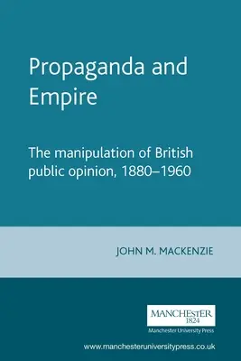 Propaganda a impérium: Manipulácia britskej verejnej mienky v rokoch 1880 - 1960 - Propaganda and Empire: The Manipulation of British Public Opinion, 1880-1960