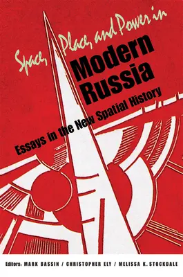 Priestor, miesto a moc v modernom Rusku: Eseje z nových priestorových dejín - Space, Place, and Power in Modern Russia: Essays in the New Spatial History