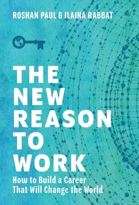 Nový dôvod na prácu: Ako si vybudovať kariéru, ktorá zmení svet - The New Reason to Work: How to Build a Career That Will Change the World