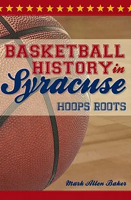 História basketbalu v Syrakúzach: Korene basketbalu - Basketball History in Syracuse: Hoops Roots