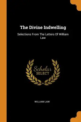 Božie prebývanie: Výber z listov Williama Lawa - The Divine Indwelling: Selections From The Letters Of William Law