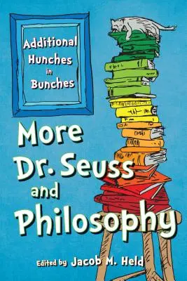 Viac Dr. Seuss a filozofia: Ďalšími hŕbami v hŕbach - More Dr. Seuss and Philosophy: Additional Hunches in Bunches