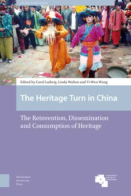 Premena kultúrneho dedičstva v Číne: Obnova, šírenie a konzumácia kultúrneho dedičstva v Číne (The Reinvention, Dissemination and Consumption of Heritage) - The Heritage Turn in China: The Reinvention, Dissemination and Consumption of Heritage