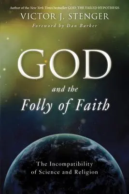 Boh a bláznovstvo viery: Nezlučiteľnosť vedy a náboženstva - God and the Folly of Faith: The Incompatibility of Science and Religion