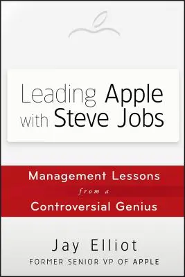 Vedenie spoločnosti Apple so Stevom Jobsom: Lekcie manažmentu od kontroverzného génia - Leading Apple with Steve Jobs: Management Lessons from a Controversial Genius