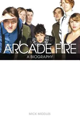 Arcade Fire: A Biography (Životopis) - Arcade Fire: A Biography