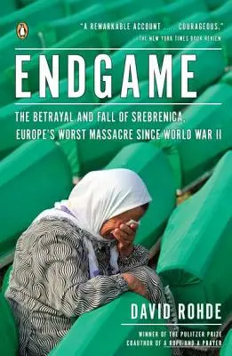 Endgame: Zrada a pád Srebrenice, najhorší masaker v Európe od druhej svetovej vojny - Endgame: The Betrayal and Fall of Srebrenica, Europe's Worst Massacre Since World War II
