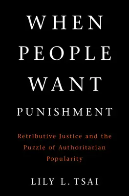 Keď ľudia chcú trest: Retributívna spravodlivosť a hádanka autoritárskej popularity - When People Want Punishment: Retributive Justice and the Puzzle of Authoritarian Popularity