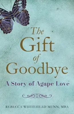 Dar rozlúčky: Príbeh o láske agapé - The Gift of Goodbye: A Story of Agape Love