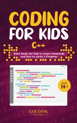 Kódovanie pre deti C++: Základná príručka pre deti, ako sa naučiť príkazy a ako napísať program - Coding for Kids C++: Basic Guide for Kids to Learn Commands and How to Write a Program