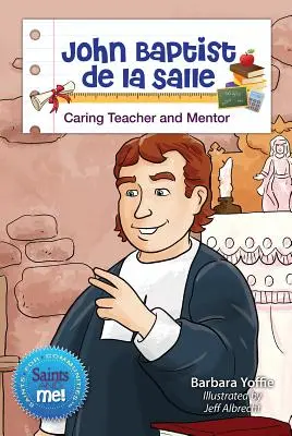 Ján Krstiteľ de la Salle: Starostlivý učiteľ a mentor - John Baptist de la Salle: Caring Teacher and Mentor