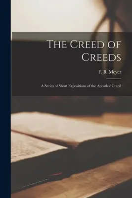 Vyznanie viery [mikroforma]: séria krátkych výkladov apoštolského vyznania viery (Meyer F. B. (Frederick Brotherton)) - The Creed of Creeds [microform]: a Series of Short Expositions of the Apostles' Creed (Meyer F. B. (Frederick Brotherton))