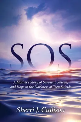 SOS: Príbeh matky o prežití, záchrane a nádeji v temnote samovraždy tínedžerov - SOS: A Mother's Story of Survival, Rescue, and Hope in the Darkness of Teen Suicide