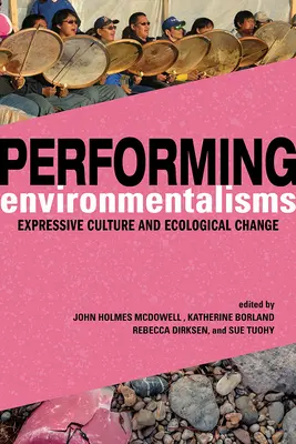 Performing Environmentalisms: Expresívna kultúra a ekologická zmena - Performing Environmentalisms: Expressive Culture and Ecological Change
