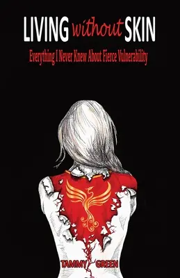 Žiť bez kože: Všetko, čo som nikdy nevedela o divokej zraniteľnosti - Living Without Skin: Everything I Never Knew About Fierce Vulnerability