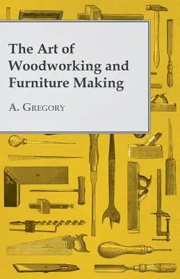 Umenie spracovania dreva a výroby nábytku - The Art of Woodworking and Furniture Making
