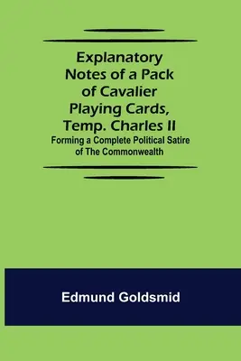 Vysvetlivky k balíčku hracích kariet Cavalier, Temp. Charles II.; tvorí úplnú politickú satiru Commonwealthu - Explanatory Notes of a Pack of Cavalier Playing Cards, Temp. Charles II.; Forming a Complete Political Satire of the Commonwealth