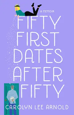 Päťdesiat prvých rande po päťdesiatke: Spomienky - Fifty First Dates After Fifty: A Memoir